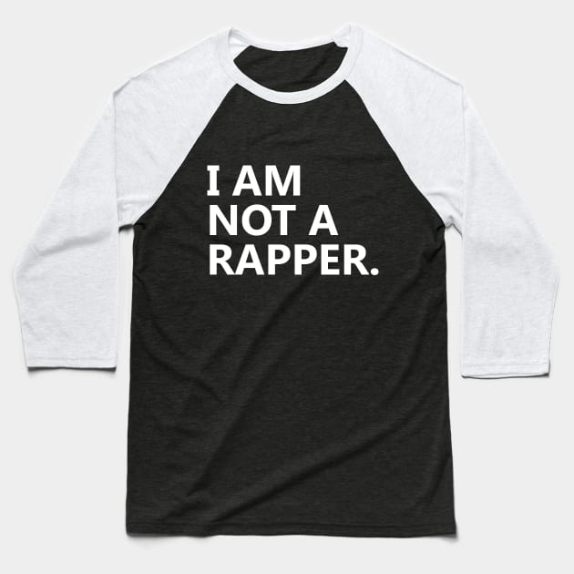 I am Not A Rapper Baseball T-Shirt by Ramy Art